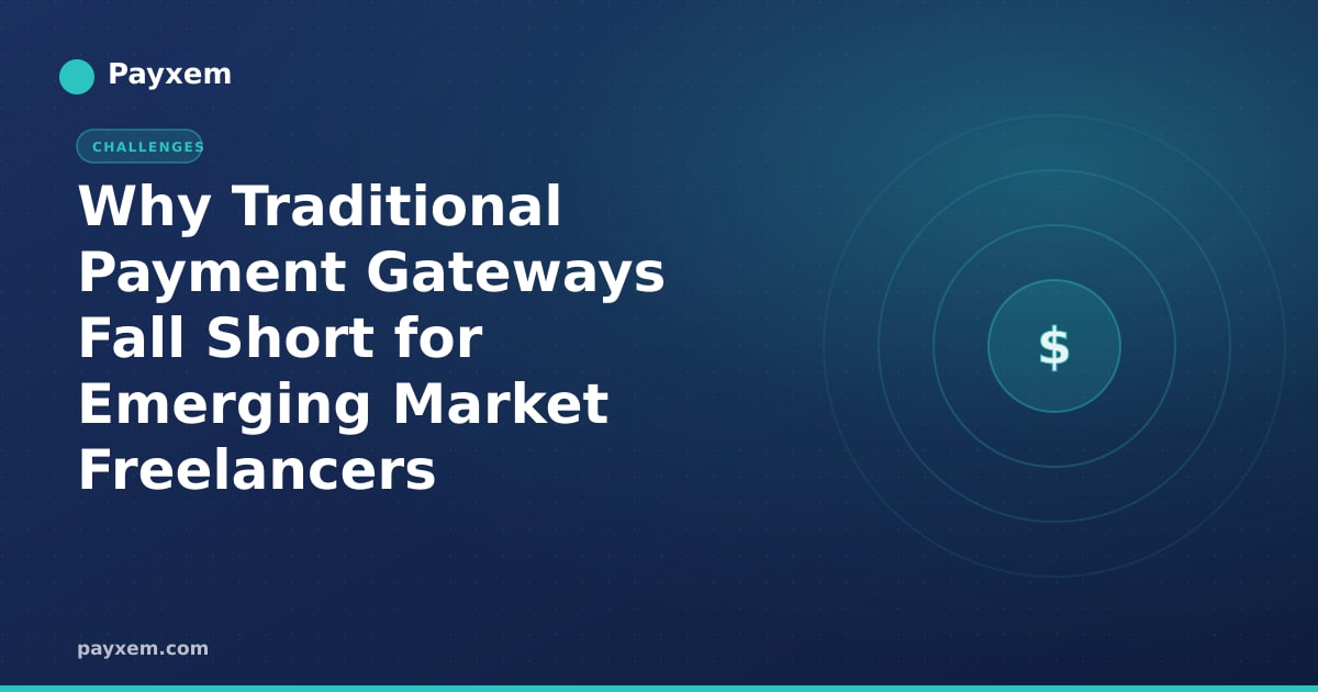 Why Traditional Payment Gateways Fall Short for Emerging Market Freelancers